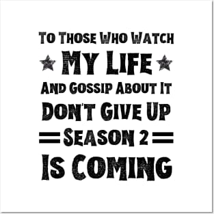 To Those Who Watch My Life And Gossip About It Don't Give Up Season 2 Is Coming, Funny Sayings Posters and Art